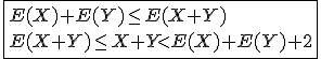 \fbox{E(X)+E(Y)\le E(X+Y)\\E(X+Y)\le X+Y<E(X)+E(Y)+2}